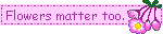 Flowers Matter Too
