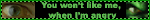 Wont Like Angry